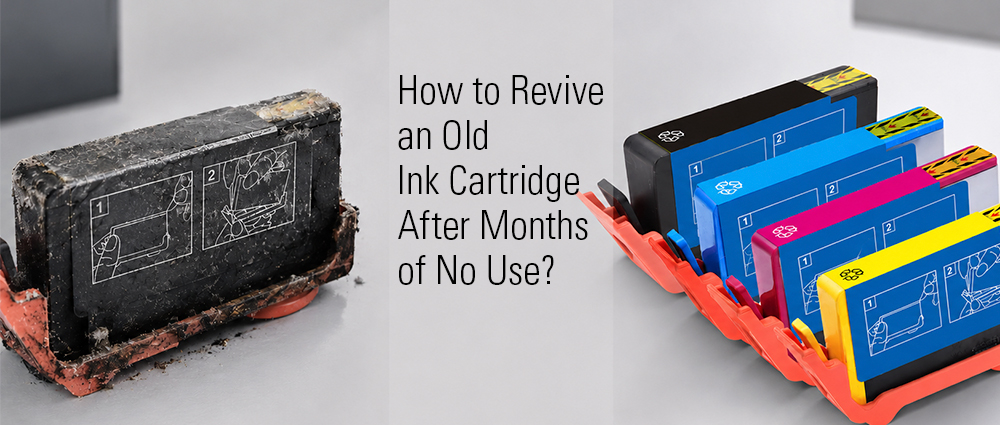 How to Revive an Old Ink Cartridge After Months of No Use?